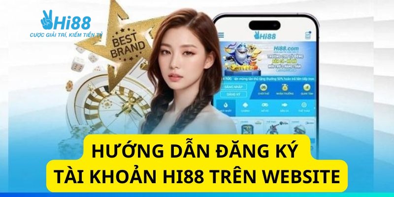 Hướng dẫn đăng ký tài khoản HI88 trên web đơn giản
