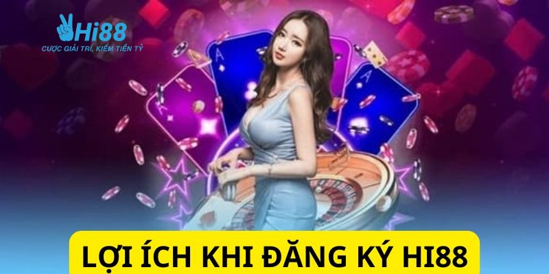 Lợi ích khi đăng ký HI88 thành công